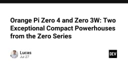 Orange Pi Zero 4 và Zero 3W: Bộ đôi sức mạnh compact định nghĩa lại giới hạn phần cứng nhúng