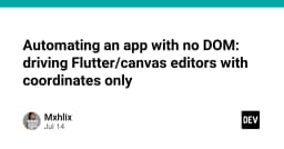 Tự động hóa ứng dụng Flutter không DOM: Giải pháp điều khiển Canvas bằng tọa độ