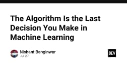 Tại sao thuật toán chỉ là lựa chọn cuối cùng trong Machine Learning?