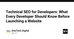 Technical SEO cho lập trình viên: Những điều cần biết trước khi đưa website lên production