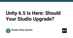 Unity 6.5 đã ra mắt: Studio của bạn có nên nâng cấp ngay lúc này?