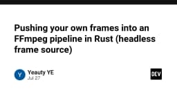 Kỹ thuật đẩy Frame tùy chỉnh vào FFmpeg Pipeline bằng Rust: Giải pháp Headless Frame Source