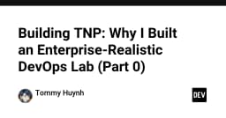 Xây dựng phòng thí nghiệm DevOps chuẩn doanh nghiệp: Tại sao tôi lại bắt đầu hành trình này?