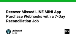 Giải pháp phục hồi Webhook giao dịch bị bỏ lỡ trên LINE MINI App: Chiến lược đối soát 7 ngày