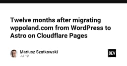 Hành trình 12 tháng chuyển đổi từ WordPress sang Astro trên Cloudflare Pages: Bài học từ thực tế