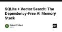 SQLite và Vector Search: Xây dựng AI Memory Stack không phụ thuộc vào thư viện ngoài