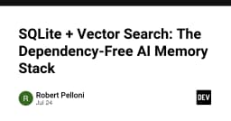 SQLite và Vector Search: Xây dựng AI Memory Stack không phụ thuộc vào thư viện ngoài