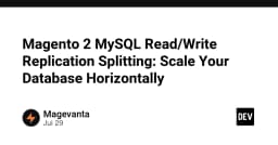 Tối ưu hóa hiệu năng Magento 2: Chiến lược phân tách Database Read/Write Replication