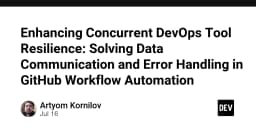Nâng cao khả năng phục hồi của công cụ DevOps: Giải quyết bài toán truyền thông dữ liệu và xử lý lỗi trong GitHub Workflow