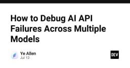 Chiến lược Debug API AI đa mô hình: Giải pháp tối ưu cho hệ thống tích hợp phức tạp
