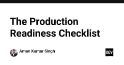 Production Readiness Checklist: Bộ tiêu chuẩn vàng để đưa ứng dụng lên môi trường thực tế