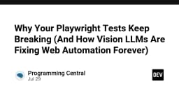 Tại sao Playwright tests của bạn liên tục thất bại và cách Vision LLMs thay đổi cuộc chơi tự động hóa