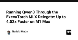 Tăng tốc suy luận Qwen3 trên M1 Max: Đột phá hiệu năng với ExecuTorch MLX Delegate