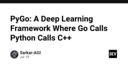 PyGo: Khi Go gọi Python và Python gọi C++ - Bước ngoặt mới trong kiến trúc Deep Learning