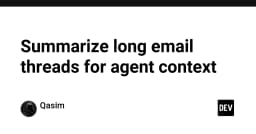 Tối ưu hóa AI Agent: Giải pháp tóm tắt luồng email dài để nâng cao ngữ cảnh xử lý