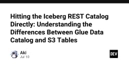 Giải mã Iceberg REST Catalog: Khi nào nên chọn AWS Glue Data Catalog và S3 Tables?