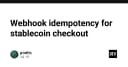Đảm bảo tính Idempotency cho Webhook trong thanh toán Stablecoin: Giải pháp kỹ thuật cho hệ thống ổn định