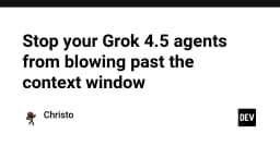 Kiểm soát giới hạn ngữ cảnh: Giải pháp tối ưu cho Grok 4.5 AI Agents không bị quá tải