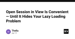 Open Session in View: Con dao hai lưỡi trong quản lý Lazy Loading mà mọi Backend Developer cần biết