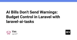 Kiểm soát chi phí AI trong Laravel: Giải pháp ngăn chặn hóa đơn tăng vọt với laravel-ai-tasks