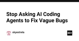 Đừng bắt AI Coding Agents sửa lỗi mơ hồ: Chiến lược tối ưu hóa quy trình làm việc với LLM