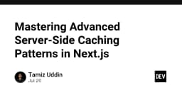 Làm chủ các chiến lược Server-Side Caching nâng cao trong Next.js: Tối ưu hiệu năng thực chiến