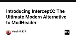 InterceptX: Giải pháp thay thế ModHeader hiện đại cho lập trình viên chuyên nghiệp