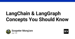 Làm chủ LangChain và LangGraph: Những khái niệm cốt lõi lập trình viên cần nắm vững