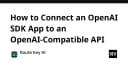 Hướng dẫn kết nối ứng dụng sử dụng OpenAI SDK với các API tương thích OpenAI