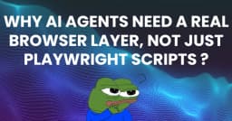 Tại sao AI Agents cần một tầng trình duyệt thực thụ thay vì chỉ dựa vào các kịch bản Playwright?