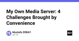Xây dựng Media Server cá nhân: 4 thách thức kỹ thuật từ sự tiện lợi