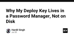 Tại sao tôi lưu trữ Deploy Key trong Password Manager thay vì trên ổ cứng?