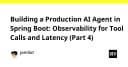Xây dựng AI Agent Production-Ready với Spring Boot: Tối ưu hóa Tool Calls và Latency