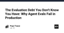Nợ đánh giá (Evaluation Debt): Tại sao các AI Agent của bạn thất bại khi triển khai thực tế?