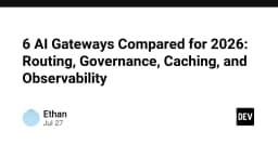 So sánh 6 AI Gateways hàng đầu cho năm 2026: Định tuyến, Quản trị, Caching và Khả năng quan sát