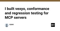 Vexyo: Giải pháp kiểm thử chuẩn tắc và hồi quy cho MCP Servers
