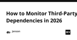 Chiến lược giám sát Third-Party Dependencies hiệu quả trong năm 2026