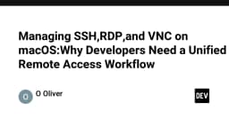 Tối ưu hóa quy trình truy cập từ xa trên macOS: Giải pháp quản lý SSH, RDP và VNC tập trung