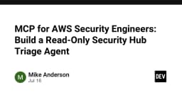 Xây dựng AI Agent tự động phân loại AWS Security Hub: Giải pháp MCP cho kỹ sư bảo mật