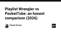 Playlist Wrangler vs PocketTube: Cuộc chiến quản lý thư viện video năm 2026