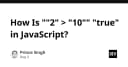 Giải mã nghịch lý JavaScript: Tại sao "2" > "10" lại trả về true?