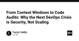 Từ Context Window đến Kiểm toán mã nguồn: Tại sao khủng hoảng DevOps tiếp theo là Bảo mật, không phải Khả năng mở rộng