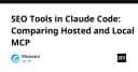 Tích hợp công cụ SEO vào Claude Code: So sánh hiệu năng giữa Hosted và Local MCP