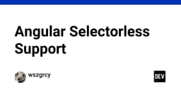 Giải mã kỹ thuật Angular Selectorless: Tối ưu hóa giao diện và trải nghiệm người dùng với CSS chuyên sâu