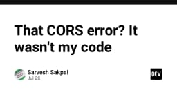 CORS Error: Khi lỗi không nằm ở code của bạn và cách xử lý chuyên nghiệp