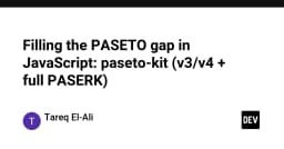 Lấp đầy khoảng trống PASETO trong JavaScript: Khám phá paseto-kit với hỗ trợ v3/v4 và PASERK