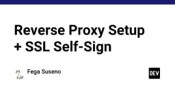 Thiết lập Reverse Proxy với SSL Self-Signed: Hướng dẫn tạo Root CA và Wildcard Certificate chuyên nghiệp