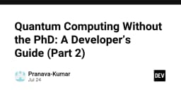 Quantum Computing cho lập trình viên: Hướng dẫn thực thi không cần bằng Tiến sĩ (Phần 2)