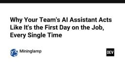 Tại sao AI Assistant của đội ngũ bạn luôn hành xử như một người mới bắt đầu?