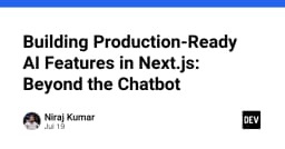 Vượt xa Chatbot: Chiến lược xây dựng tính năng AI chuẩn Production trong Next.js